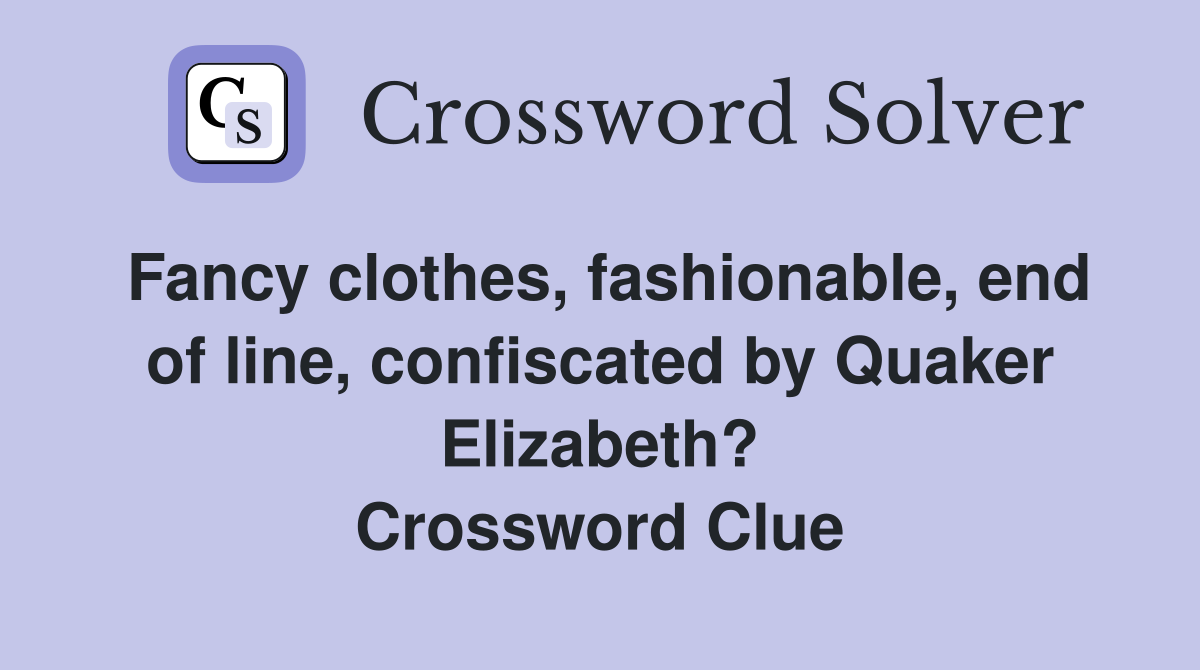 Fancy clothes, fashionable, end of line, confiscated by Quaker